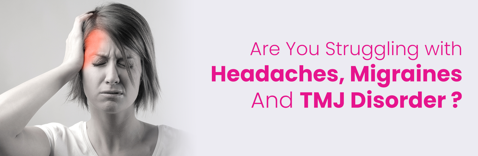 Are You Struggling With Headaches, Migraines And TMJ Disorder?